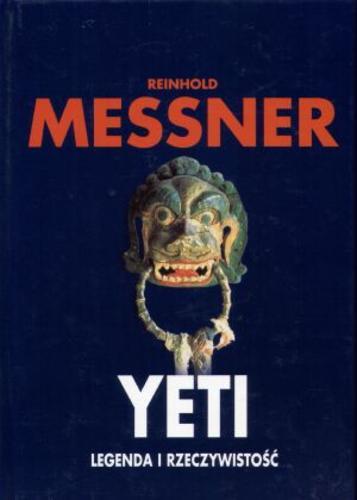 Okładka książki Yeti - legenda i rzeczywistość / Reinhold Messner ; tłumaczenie Michał Misiorny.