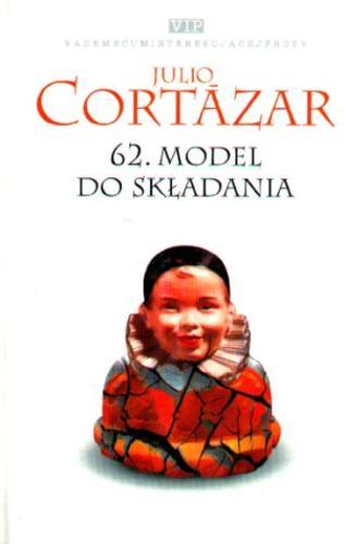 Okładka książki 62 :  model do składania / Julio Cortázar ; przeł. Zofia Chądzyńska.