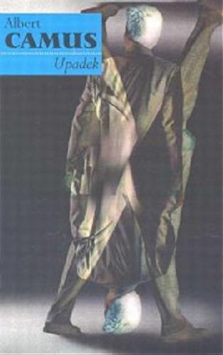 Okładka książki Upadek / Albert Camus ; przeł. [z fr.] Joanna Guze.