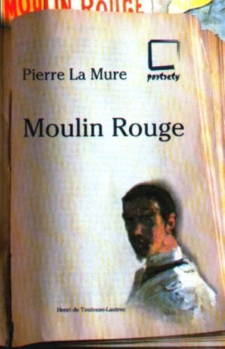 Okładka książki Moulin Rouge / Pierre La Mure ; przeł. Jadwiga Dmochowska.