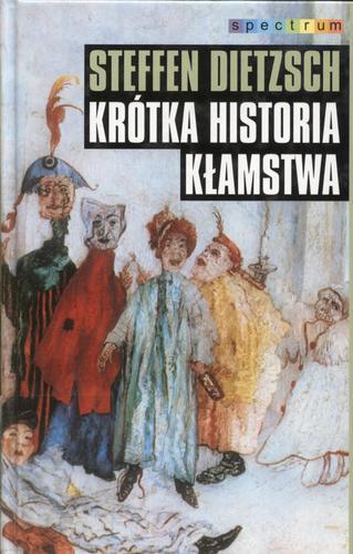 Okładka książki Krótka historia kłamstwa :przekorne eseje filozoficzne / Steffen Dietzsch ; tł. Krystyna Krzemień- Ojak.