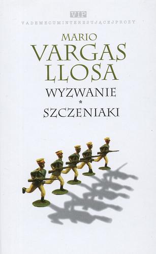 Okładka książki Wyzwanie ; Szczeniaki / Mario Vargas Llosa ; przełożyli Carlos Marrodán Casas, Andrzej Nowak.