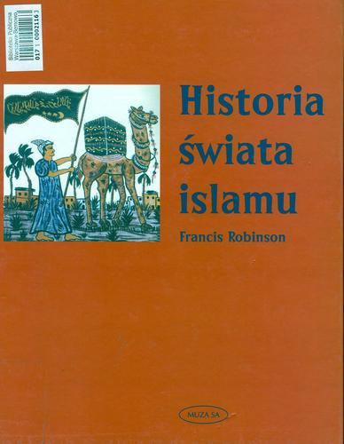 Okładka książki Historia świata islamu / Sarah F. D. Ansari ; red. Francis Robinson ; tł. Jolanta Kozłowska.