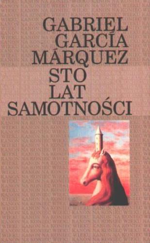 Okładka książki Sto lat samotności / Gabriel García Márquez ; przełożyły Grażyna Grudzińska, Kalina Wojciechowska.