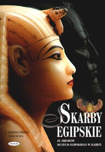 Okładka książki Skarby egipskie ze zbiorów Muzeum Egipskiego w Kairze / Francesco Tiradritti ; Araldo de Luca ; tł. Magdalena Iwińska.
