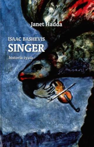 Okładka książki Isaac Bashevis Singer : historia życia / Janet Hadda ; przeł. [z ang.] Monika Adamczyk-Garbowska.