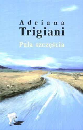 Okładka książki Pula szczęścia / T. 1 / Adriana Trigiani ; przeł. Agata Karolak.