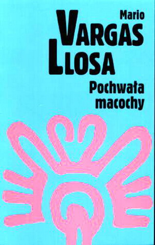 Okładka książki Pochwała macochy / Mario Vargas Llosa ; przekł. Carlos Marrodan Casas.