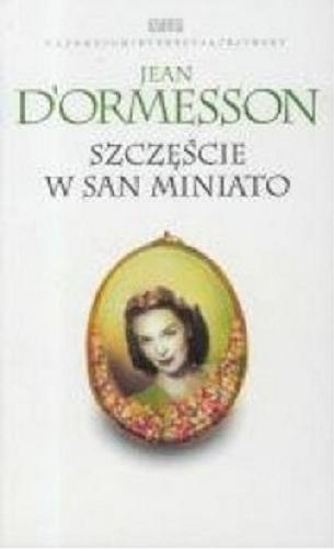 Okładka książki Szczęście w San Miniato / Jean D`Ormesson ; przeł. [z fr. ] Joanna Polachowska.