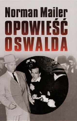 Okładka książki Opowieść Oswalda / Norman Mailer ; przeł. [z ang.] Agnieszka Pokojska.