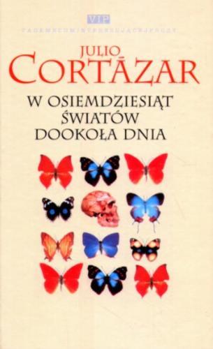 Okładka książki W osiemdziesiąt światów dookoła dnia / Julio Cortazar ; tł. Zofia Chądzyńska.