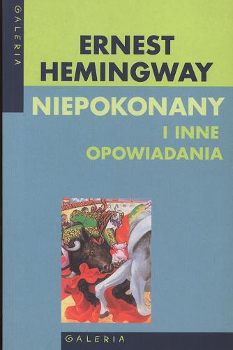 Okładka książki Niepokonany i inne opowiadania / Ernest Hemingway ; przełożył Bronisław Zieliński.