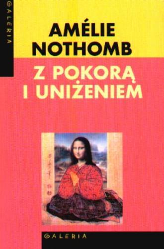 Okładka książki Z pokorą i uniżeniem / Amélie Nothomb ; tł. Barbara Grzegorzewska.