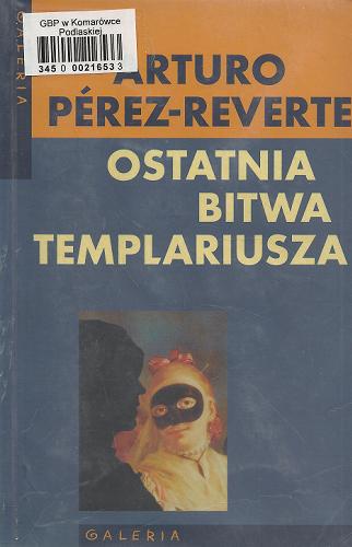 Okładka książki Ostatnia bitwa Templariusza / Arturo Pérez-Reverte ; przeł. Joanna Karasek.