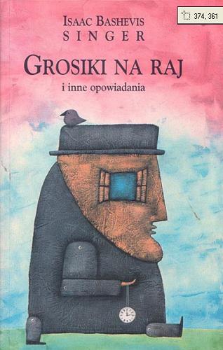Okładka książki Grosiki na raj: i inne opowiadania / Isaac Bashevis Singer ; [tłumaczenie] Anna Zbierska.