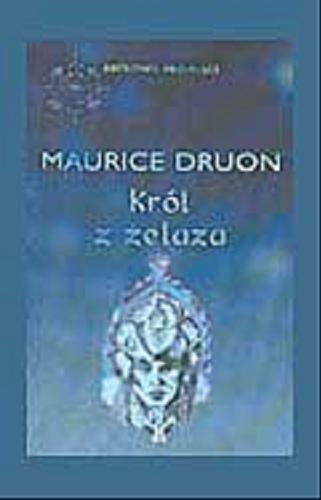 Okładka książki Król z żelaza / Maurice Druon ; przełożyła Anna Jędrychowska.