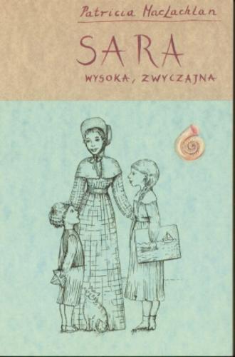 Okładka książki Sara wysoka, zwyczajna / Patricia MacLachlan ; ilustrowała Elżbieta Waga ; przełożyła Małgorzata Zajączkowska.