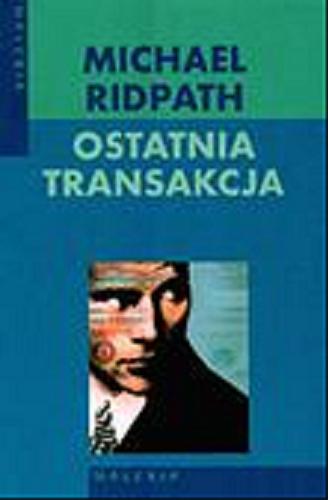 Okładka książki Ostatnia transakcja / Michael Ridpath ; przeł. Dorota Stadnik.