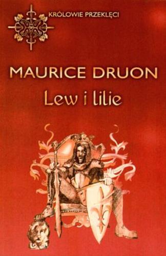 Okładka książki Lew i lilie / Maurice Druon ; przełożyła Anna Jędrychowska.