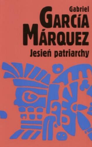 Okładka książki Jesień patriarchy/ Gabriel García Márquez, ; przeł. Carlos Marrodán Casas.