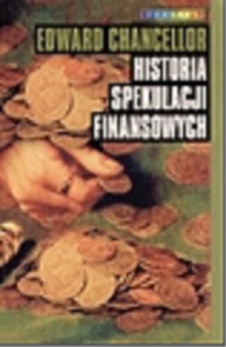 Okładka książki Historia spekulacji finansowych / Edward Chancellor ; przeł. Ludwik Stawowy.
