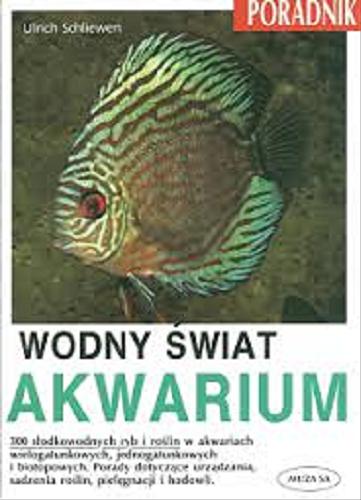 Okładka książki  Wodny świat akwarium : 300 słodkowodnych ryb i roślin [...] : porady dotyczące urządzania, sadzenia roślin, pielęgnacji i hodowli  3