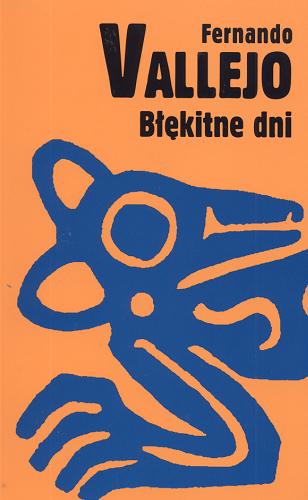 Okładka książki Błękitne dni / Fernando Vallejo ; tł. Marta Szafrańska-Brandt.