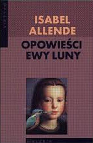 Okładka książki Opowieści Ewy Luny / Isabel Allende ; przeł. Ewa Zaleska.