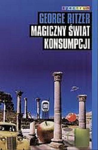 Okładka książki Magiczny świat konsumpcji / George Ritzer ; tł. Ludwik Stawowy.