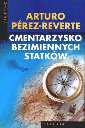 Okładka książki Cmentarzysko Bezimiennych Statków / Arturo Pérez-Reverte ; przeł. Joanna Karasek.
