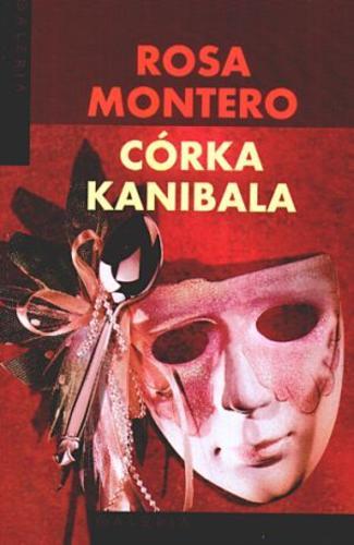 Okładka książki Córka kanibala / Rosa Montero ; tł. Filip Łobodziński.