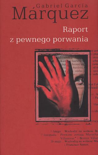 Okładka książki Raport z pewnego porwania / Gabriel Garcia Marquez ; tłum. Dorota Walasek-Elbanowska.