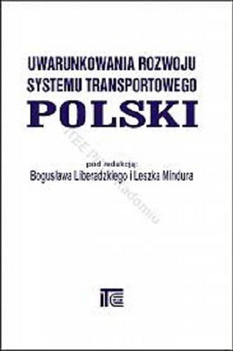 Okładka książki Uwarunkowania rozwoju systemu transportowego Polski / [pod red. Bogusława Liberadzkiego i Leszka Mindura].