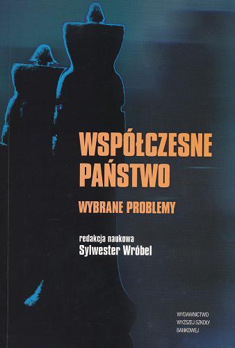 Okładka książki Współczesne państwo : wybrane problemy / pod red. Sylwestra Wróbla.