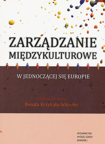 Okładka książki Zarządzanie międzykulturowe w jednoczącej się Europie / [autorzy Magdalena Andrałojć i 21 pozostałych] ; redakcja naukowa Renata Krzykała-Schaefer.