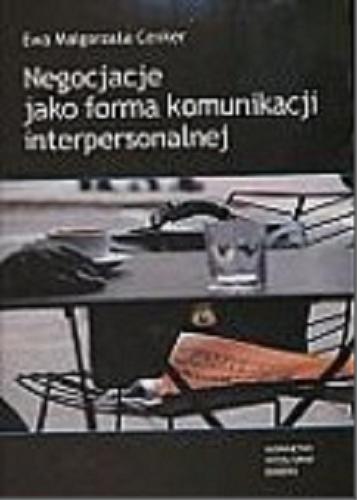 Okładka książki Negocjacje jako forma komunikacji interpersonalnej / Ewa Małgorzata Cenker.