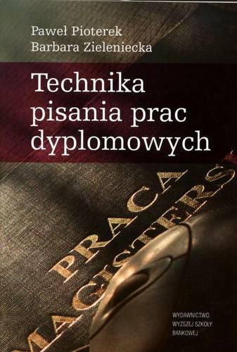 Okładka książki Technika pisania prac dyplomowych / Paweł Pioterek ; Barbara Zieleniecka.