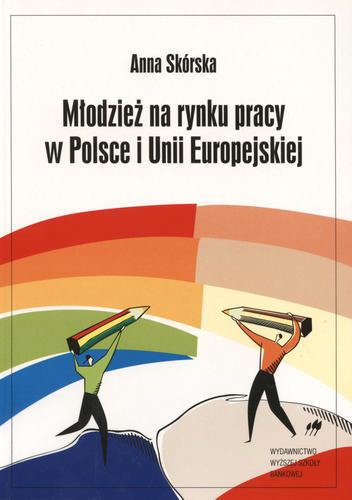 Okładka książki Młodzież na rynku pracy w Polsce i Unii Europejskiej / Anna Skórska.