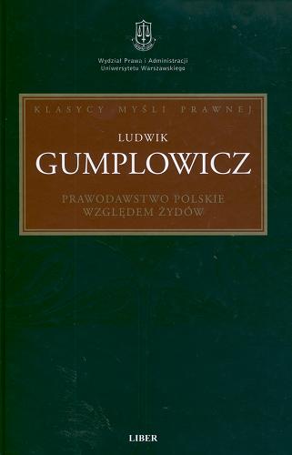 Okładka książki Prawodawstwo polskie względem Żydów :  według wydania polskiego z 1867 roku / Ludwik Gumplowicz ; tekst uwspółcześnił, wstępem i przypisami opatrzył Adam Bosiacki.
