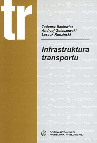 Okładka książki Infrastruktura transportu / Tadeusz Basiewicz, Andrzej Gołaszewski, Leszek Rudziński.