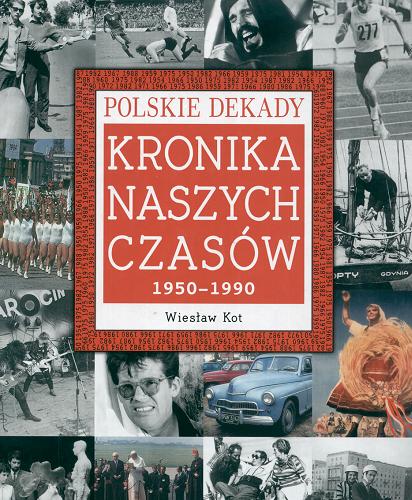 Okładka książki Kronika naszych czasów :1950-1990 / Wiesław Kot.