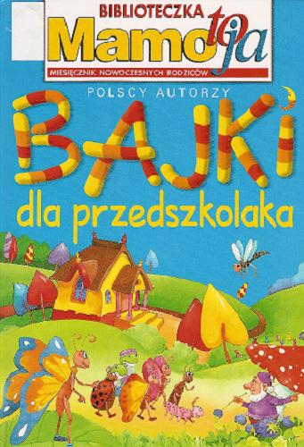 Okładka książki Bajki dla przedszkolaka :polscy autorzy / il. Dorota Szal ; wybór Anna Sójka-Leszczyńska.