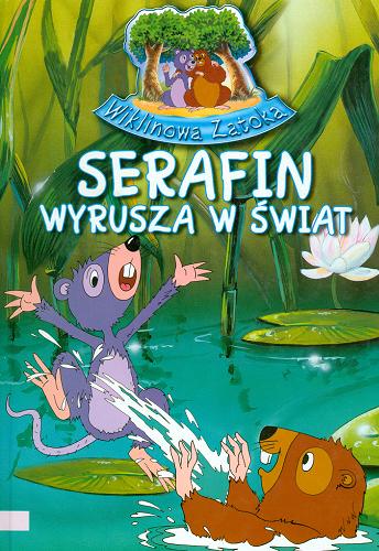 Okładka książki Serafin wyrusza w świat / Jerzy Maciej Siatkiewicz ; il. Waldemar Kasta ; il. Wiesław Zięba.