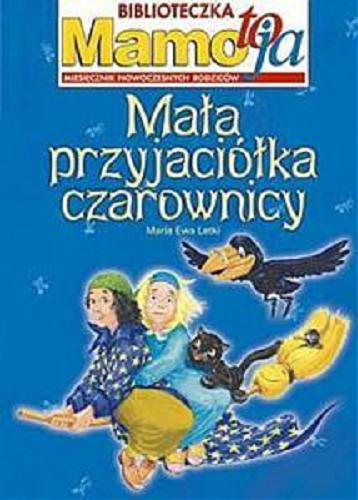 Okładka książki Mała przyjaciółka czarownicy / tekst Maria Ewa Letki ; ilustracje Zbigniew Dobosz.