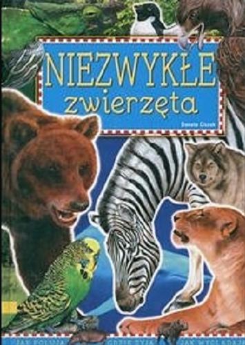 Okładka książki Niezwykłe zwierzęta / napisała Danuta Ciszak ; konsultacja Radosław Ratajczak ; ilustracje zwierząt wykonała Renata Kowalczyk.