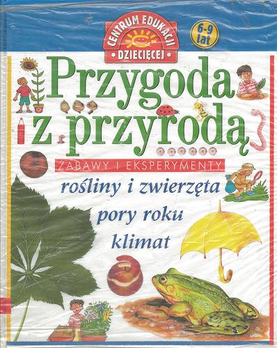 Okładka książki Przygoda z przyrodą :zabawy i eksperymenty / Sally Hewitt ; tł. Katarzyna Piotrowska.