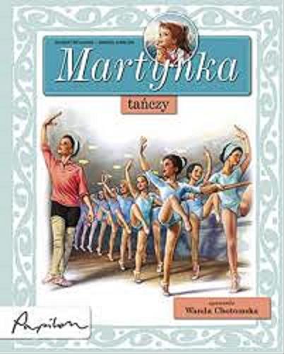 Okładka książki Martynka tańczy / tekst oryg. Gilbert Delahaye ; tekst pol. Wanda Chotomska ; il. Marcel Marlier.