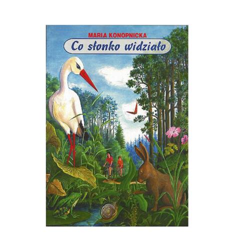 Okładka książki Co słonko widziało wśród lasów, wśród pól / Maria Konopnicka ; ilustr. Dariusz Zieliński.