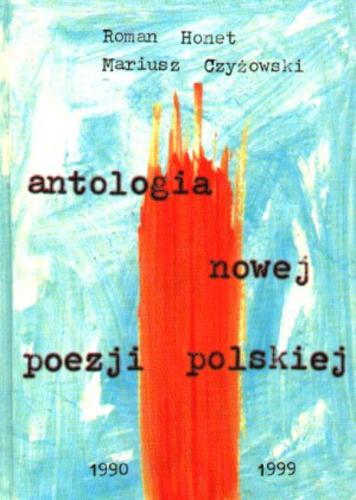 Okładka książki Antologia nowej poezji polskiej :  1990-1999 / [wybór i oprac.] Roman Honet, Mariusz Czyżowski.