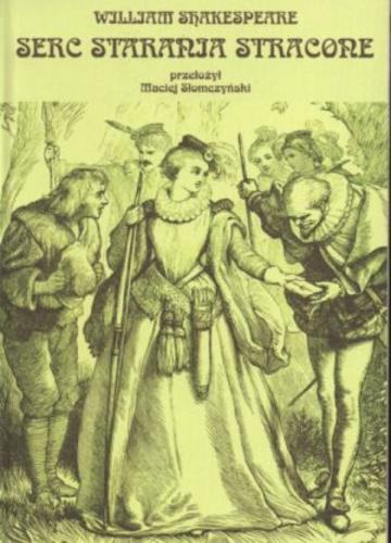 Okładka książki Serc starania stracone / William Shakespeare ; tł. Maciej Słomczyński.